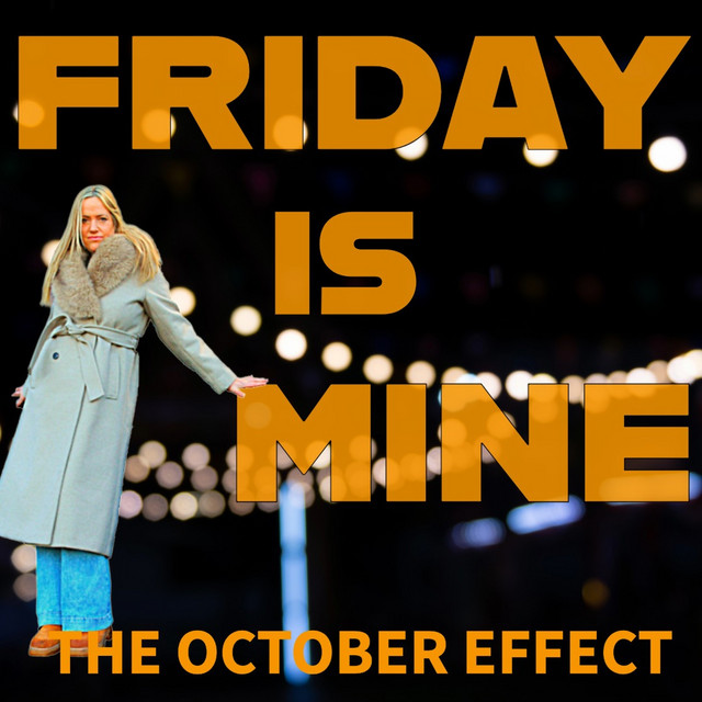 The October Effect – Friday is Mine – The October Effect – Friday is Mine